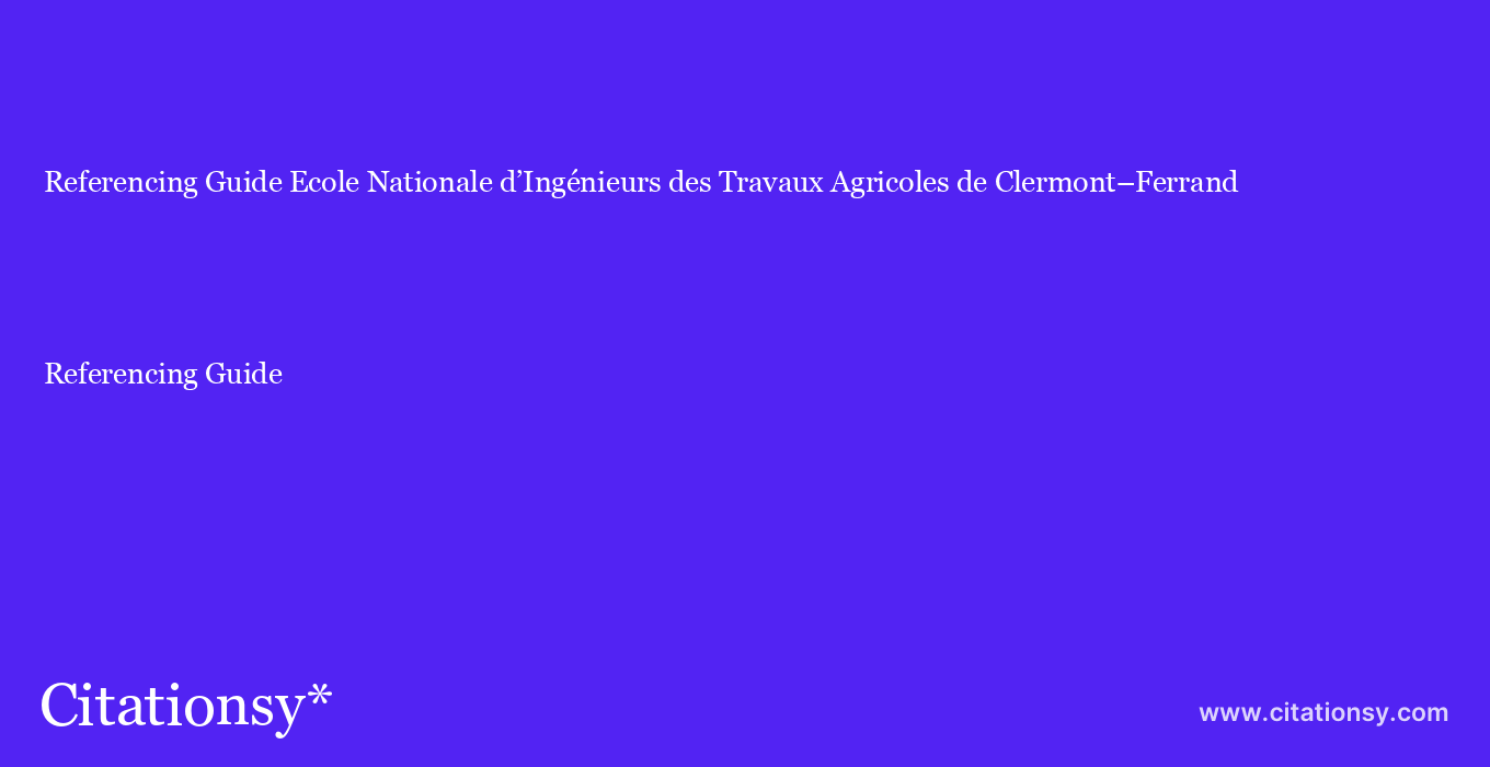 Referencing Guide: Ecole Nationale d’Ingénieurs des Travaux Agricoles de Clermont–Ferrand